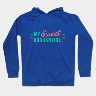 My sweet quarantine Hoodie